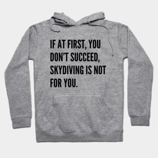 If At First You Dont Succeed Skydiving Is Not For You Hoodie